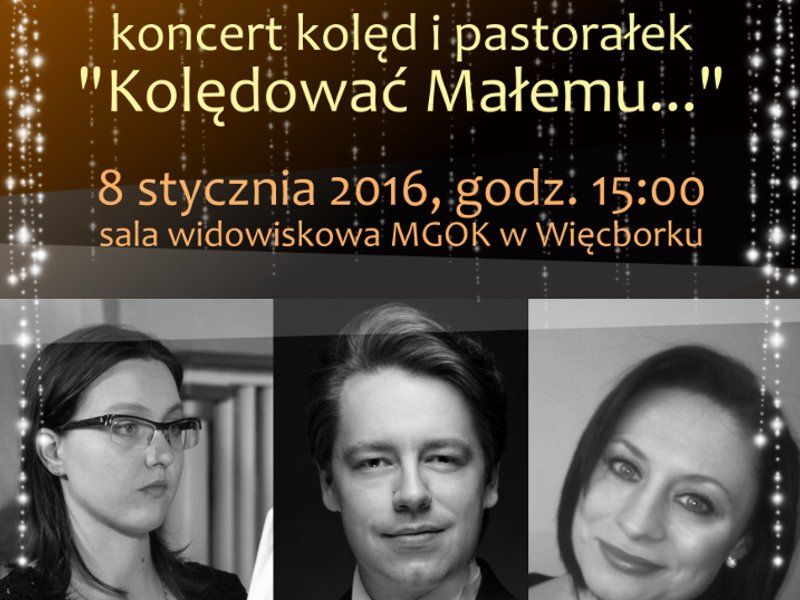 Koncert kolęd i pastorałek "Kolędować Małemu..."